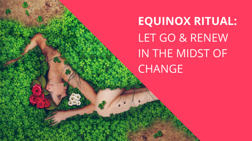 Equinox Ritual Let Go and Renew in the Midst of Change Adelina Treitli