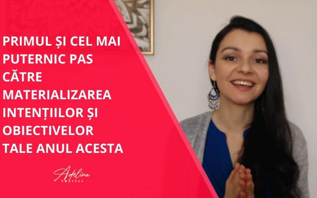 [Romanian]: Cel mai puternic pas pe care îl poți face pentru a-ți materializa intențiile și obiectivele acestui an [Intenții și Obiective anuale Partea 2]